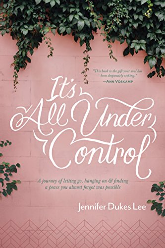 It's All Under Control by Jennifer Dukes Lee