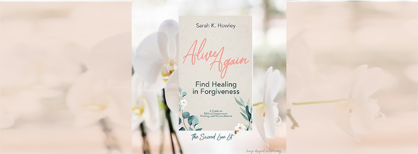 Alive Again Finding Healing in Forgiveness by Sarah K HowleyBook Review